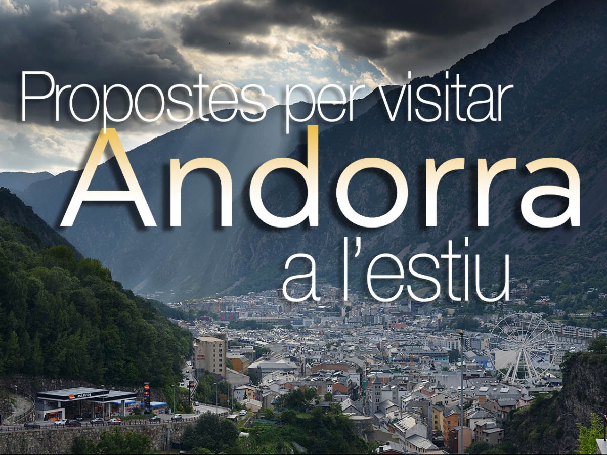 Propostes per visitar Andorra a&nbsp;l’estiu.