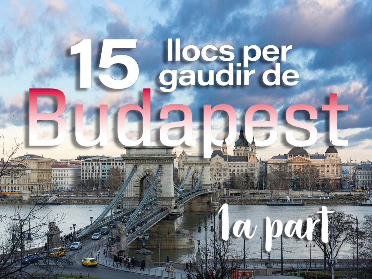 15 llocs per gaudir de Budapest (I&nbsp;part)