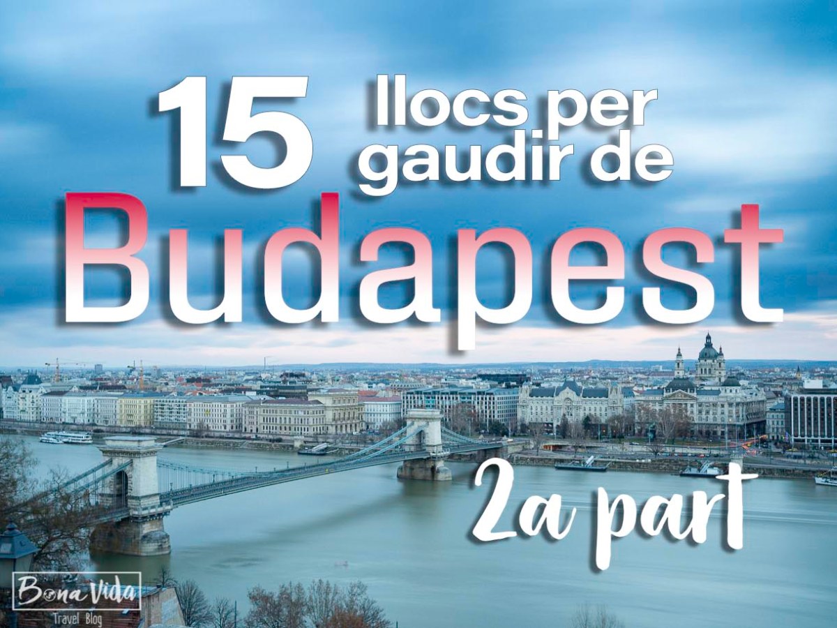 15 llocs per gaudir de Budapest (II&nbsp;part)