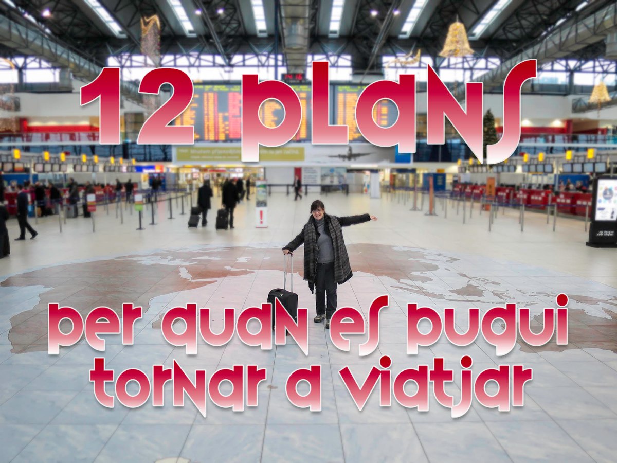 12 plans que volem fer quan es pugui viatjar de&nbsp;nou